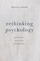 Rethinking Psychology: Good Science, Bad Science, Pseudoscience 1137303972 Book Cover