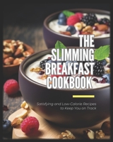 The Slimming Breakfast Cookbook Satisfying and Low-Calorie Recipes to Keep You on Track B0C1J5J3C5 Book Cover