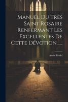 Manuel Du Très Saint Rosaire Renfermant Les Excellentes De Cette Dévotion...... 1021308609 Book Cover