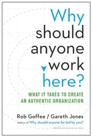 Why Should Anyone Work Here?: What It Takes to Create an Authentic Organization 1625275099 Book Cover