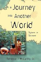 A Journey Into Another World: Sojourn in Suriname 1604944242 Book Cover