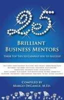 25 Brilliant Business Mentors: Their Top Tips to Catapult You to Success! 1940278023 Book Cover