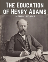 The Education of Henry Adams 1835915590 Book Cover