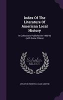 Index of the Literature of American Local History; in Collections Published in 1890-95: -1896 0526241594 Book Cover