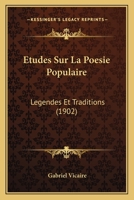 Etudes Sur La Poesie Populaire: Legendes Et Traditions (1902) 1016654170 Book Cover