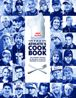 The Athlete's Cookbook: The Favorite Recipes of Red Bull Athletes, Prepared at Hangar-7 076434966X Book Cover