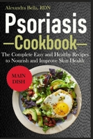 PSORIASIS COOKBOOK: The Complete Easy and Healthy Recipes to Nourish and Improve Skin Health B09G9TVT5Q Book Cover