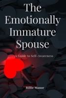 The Emotionally Immature Spouse: A Guide to Self-Awareness B0BSD38PLF Book Cover