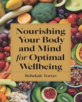 Nourishing Your Body and Mind for Optimal Wellbeing: Discover the Hidden Pathways to Enhanced Health and Energy B0DPQJ4P28 Book Cover