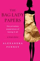 The Bag Lady Papers: The Priceless Experience of Losing It All 1401341187 Book Cover