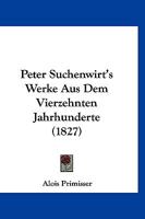 Peter Suchenwirt's Werke Aus Dem Vierzehnten Jahrhunderte (1827) 116767961X Book Cover