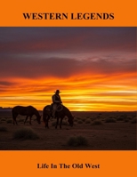 Western Legends: Life In The Old West B0FTZSXT8H Book Cover
