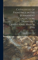 Catalogue of Paintings in the Permanent Collection, Transient Exhibitions, March 1916 1014269458 Book Cover