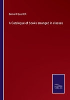 A Catalogue of books arranged in classes 3752580941 Book Cover