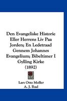 Den Evangeliske Historie Eller Herrens Liv Paa Jorden; En Ledetraad Gennem Johannes Evangelium; Bibeltimer I Gylling Kirke (1892) 1160065713 Book Cover