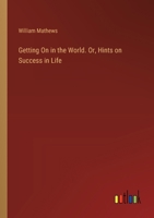 Getting On in the World. Or, Hints on Success in Life 3385356385 Book Cover