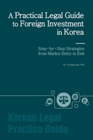 A Practical Legal Guide to Foreign Investment in Korea: Step-by-Step Strategies from Market Entry to Exit B0FF4NJLL7 Book Cover