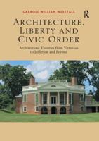 Architecture, Liberty and Civic Order: Architectural Theories from Vitruvius to Jefferson and Beyond 147245653X Book Cover