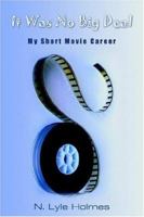 It Was No Big Deal: My Short Movie Career 142084735X Book Cover