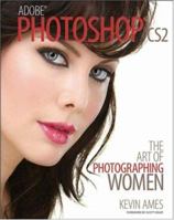 Adobe Photoshop CS2: The Art of Photographing Women 0470048255 Book Cover