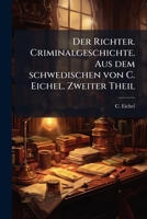 Der Richter. Criminalgeschichte. Aus dem schwedischen von C. Eichel. Zweiter Theil 1247759431 Book Cover
