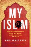 My Isl@m: How Fundamentalism Stole My Mind---and Doubt Freed My Soul 1250016797 Book Cover