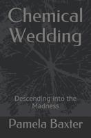 Chemical Wedding: Descending into the Madness 179746535X Book Cover