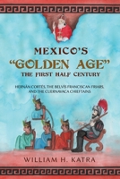 Mexico's Golden Age: The First Half Century B0DTLLH13G Book Cover