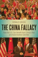 The China Fallacy: How the U.S. Can Benefit from China's Rise and Avoid Another Cold War 1441147896 Book Cover