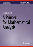A Primer for Mathematical Analysis (Synthesis Lectures on Mathematics & Statistics) 303191712X Book Cover