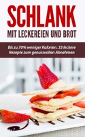 Schlank mit Leckereien und Brot: Bis zu 70% weniger Kalorien. 33 leckere Rezepte zum genussvollen Abnehmen B08BDZ29V1 Book Cover