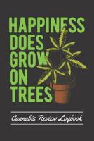 Happiness Does Grow On Trees: Cannabis Review Logbook 1080772936 Book Cover
