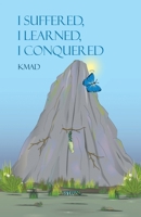 I Suffered, I Learned, I Conquered 1645302814 Book Cover
