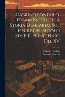 Cabrino Fondulo, Frammento Della Storia Lombarda Sul Finire Del Secolo XIV E Il Principiare Del XV 1021306738 Book Cover
