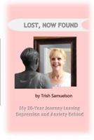 Lost, Now Found: My 30-Year Journey Leaving Depression and Anxiety Behind 1976218365 Book Cover