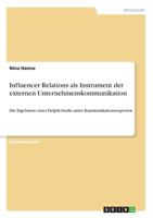 Influencer Relations als Instrument der externen Unternehmenskommunikation: Die Ergebnisse einer Delphi-Studie unter Kommunikationsexperten 3668603146 Book Cover