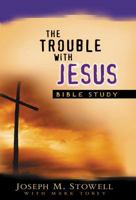The Trouble with Jesus (Bible Study) 080241091X Book Cover