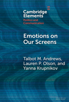 Emotions on Our Screens (Elements in Politics and Communication) 1009613634 Book Cover