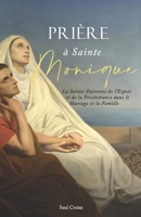 Prière à Sainte Monique: La Sainte Patronne de l'Espoir et de la Persévérance dans le Mariage et la Famille (French Edition) B0CTTM2FGD Book Cover