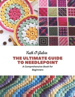 The Ultimate Guide to Needlepoint: A Comprehensive Book for Beginners B0CFZJLR7D Book Cover