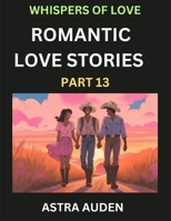 Romantic Love Stories (Part 13)- A Collection of Short and Sweet Love Stories B0DZ616SHM Book Cover