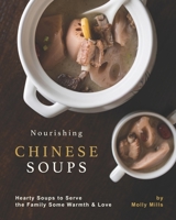 Nourishing Chinese Soups: Hearty Soups to Serve the Family Some Warmth & Love B08R4F8RT4 Book Cover