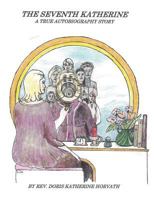 The Seventh Katherine, A True Autobiography 1545285721 Book Cover