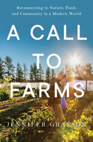 A Call to Farms: Reconnecting to Nature, Food, and Community in a Modern World 1682688461 Book Cover