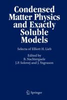 Condensed Matter Physics and Exactly Soluble Models: Selecta of Elliott H. Lieb 3642060935 Book Cover