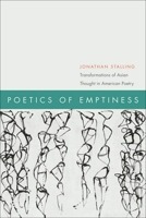 Poetics of Emptiness: Transformations of Asian Thought in American Poetry 0823231453 Book Cover