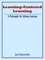 Learning-Centered Learning: A Philosophy For Lifelong Learning 1420845616 Book Cover