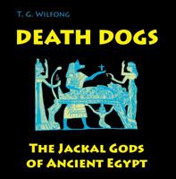 Death Dogs: The Jackal Gods of Ancient Egypt 0990662314 Book Cover