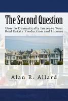 The Second Question: How to Dramatically Increase Your Real Estate Production and Income 1541330005 Book Cover