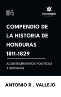 Compendio de la historia de Honduras 1811-1829 (Acontecimientos políticos y sociales) (Spanish Edition) B0DT7LPTMV Book Cover